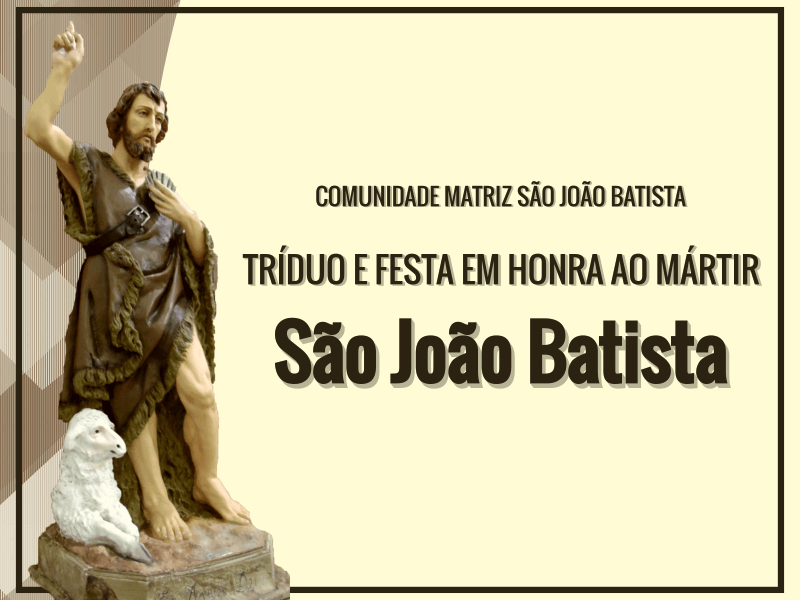 Programação do Tríduo e Festa em Honra ao Mártir São João Batista 2019