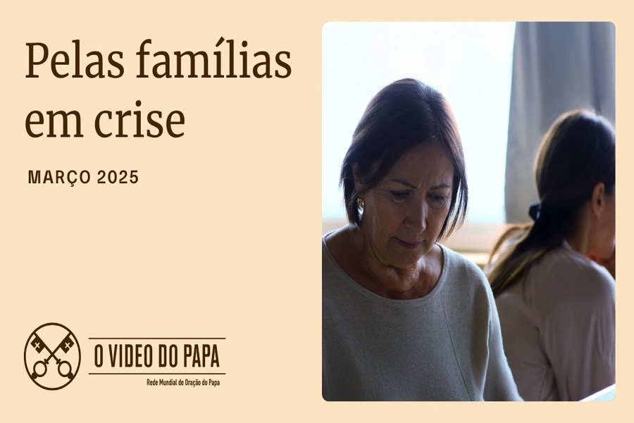 O Vídeo do Papa: Neste mês de março, Papa Francisco pede que rezemos pelas famílias em crise