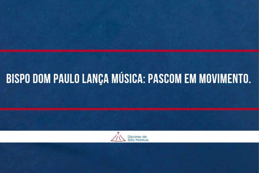 Bispo Dom Paulo lança música: Pascom em movimento