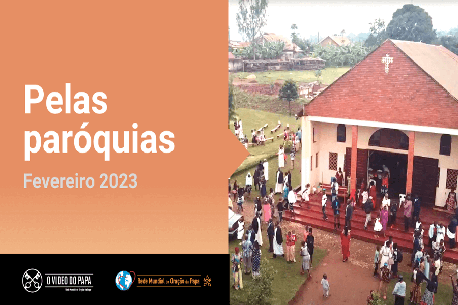 O Vídeo do Papa: No mês de Fevereiro, Papa Francisco convida a rezar pelas Paróquias