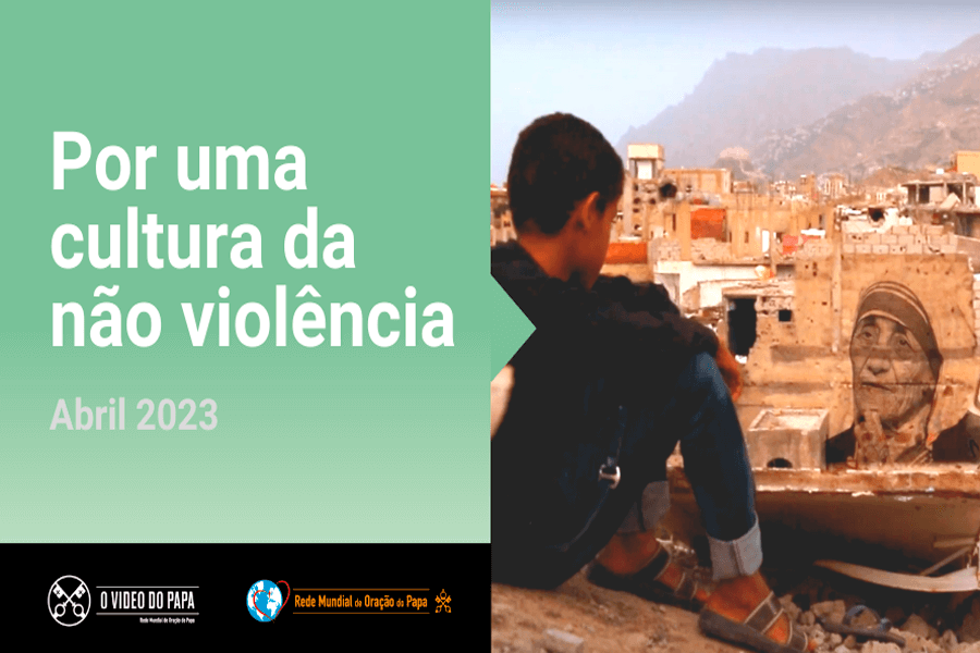 O Vídeo do Papa: No mês de abril, Papa Francisco pede que rezemos por uma cultura da não violência