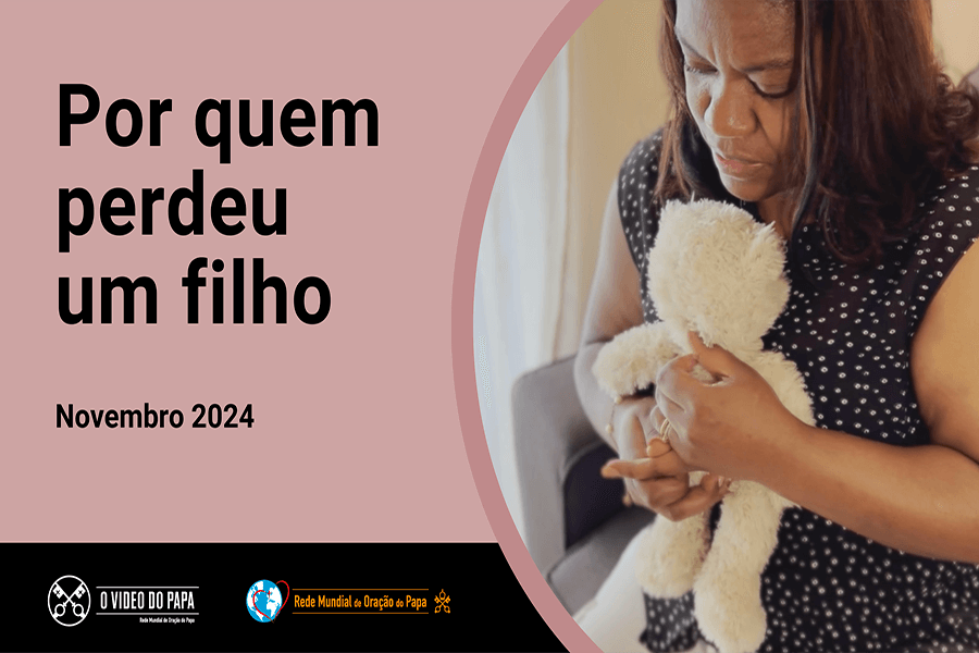 O Vídeo do Papa: Neste mês de novembro, Papa Francisco pede para rezamos pelos pais que perderam um filho